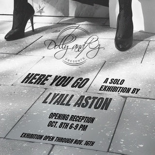 HERE YOU GO by Lyall Aston **Opening Reception **October 8th at 6pm!